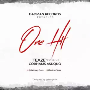 Teaze - One Hit ft. Cobhams Asuquo